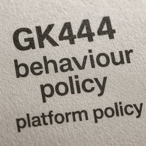 GK444 আচরণ নীতি ও প্ল্যাটফর্ম নীতি